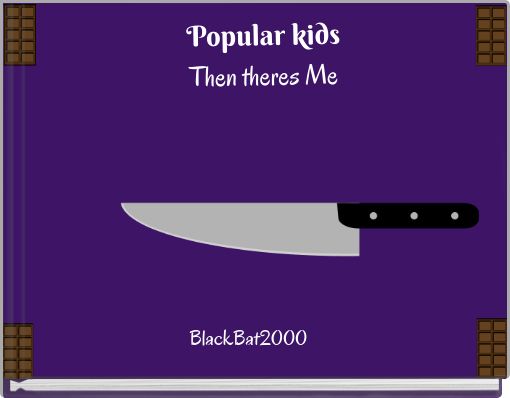 Popular kidsThen theres Me