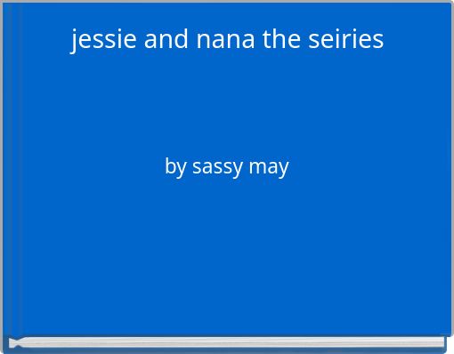 jessie and nana   the seiries