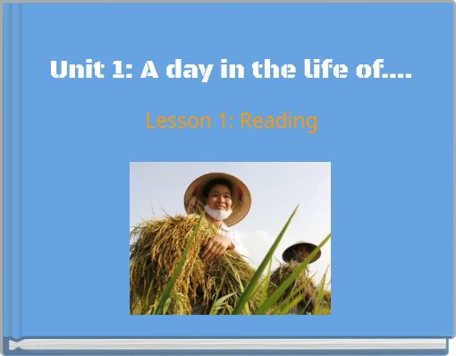 Unit 1: A day in the life of....