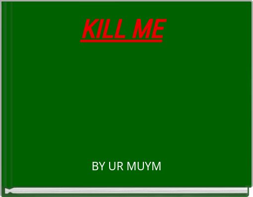 Book Cover for: KILL ME