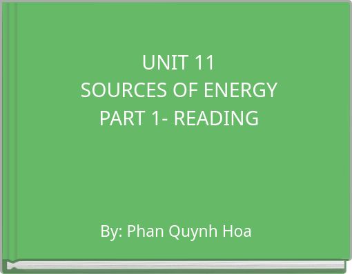 UNIT 11 SOURCES OF ENERGY PART 1- READING