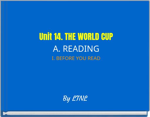 Unit 14. THE WORLD CUPA. READINGI. BEFORE YOU READ