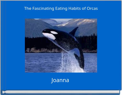 The Fascinating Eating Habits of Orcas