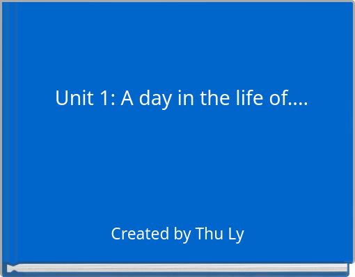 Unit 1: A day in the life of....