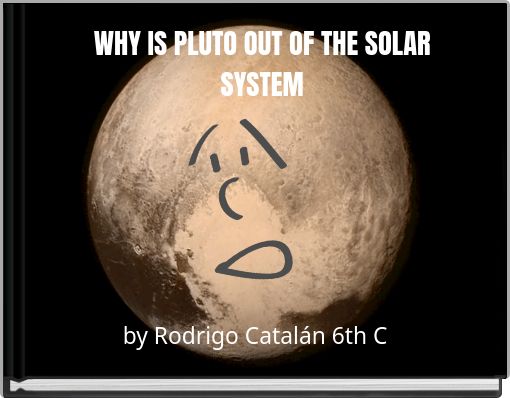 WHY IS PLUTO OUT OF THE SOLAR SYSTEM