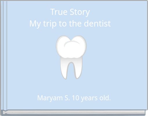 True Story My trip to the dentist