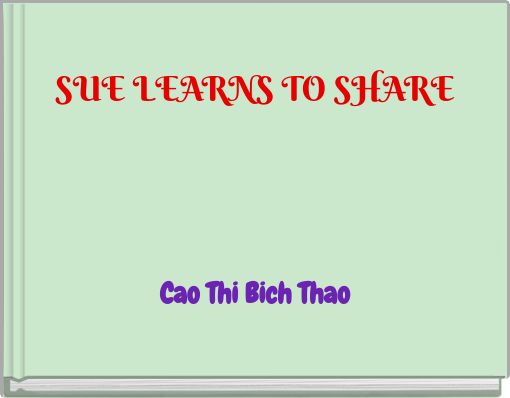 Book Cover for: SUE LEARNS TO SHARE Cao Thi Bich Thao