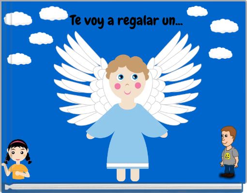 Te voy a regalar un...