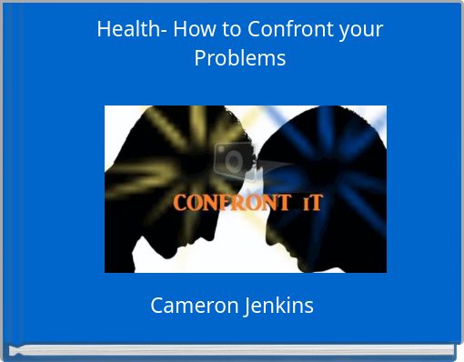 Health- How to Confront your Problems