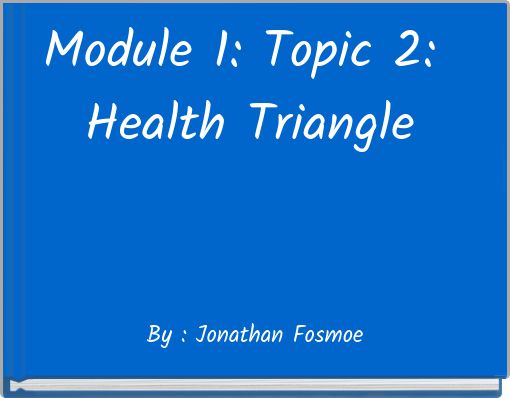 Module 1: Topic 2: Health Triangle