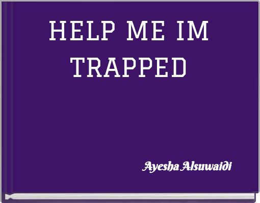 HELP ME IM TRAPPED