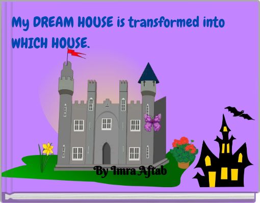 My DREAM HOUSE is transformed into WHICH HOUSE.