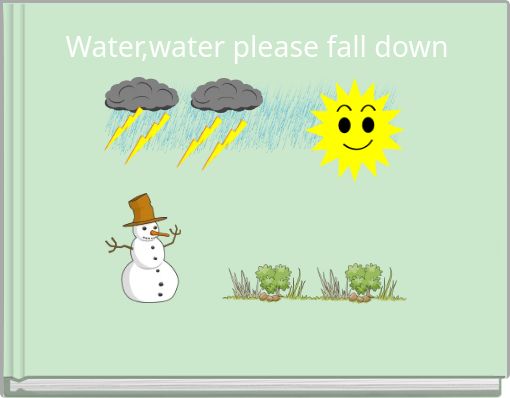 Water,water please fall down