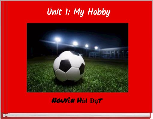 Unit 1: My Hobby