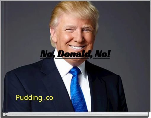 No, Donald, No!