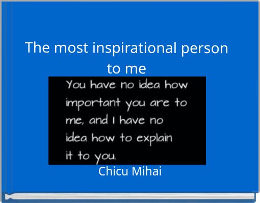 The most inspirational person to me