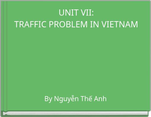 UNIT VII: TRAFFIC PROBLEM IN VIETNAM