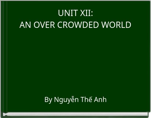 UNIT XII:AN OVER CROWDED WORLD