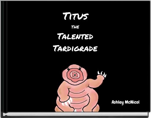 Titus the Talented Tardigrade