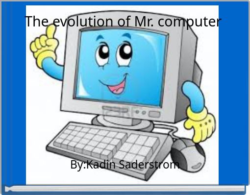 The evolution of Mr. computer