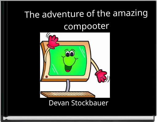 The adventure of the amazing compooter