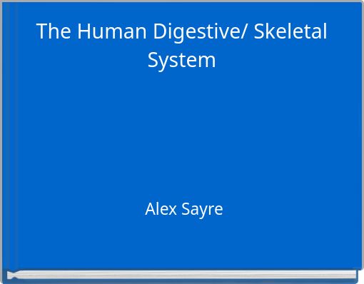The Human Digestive/ Skeletal System
