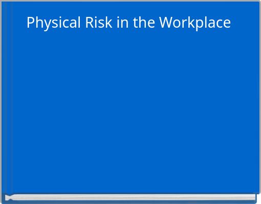 Physical Risk in the Workplace