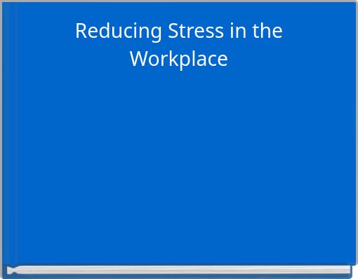 Reducing Stress in the Workplace