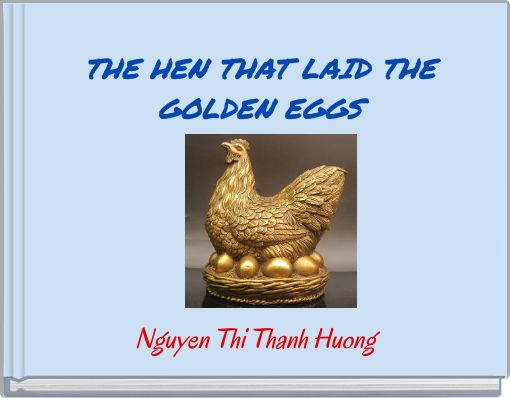 THE HEN THAT LAID THE GOLDEN EGGS