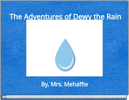 The Adventures of Dewy the Rain Drop