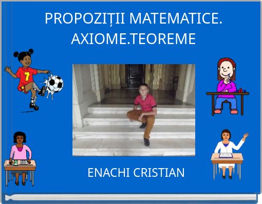PROPOZIȚII MATEMATICE. AXIOME.TEOREME