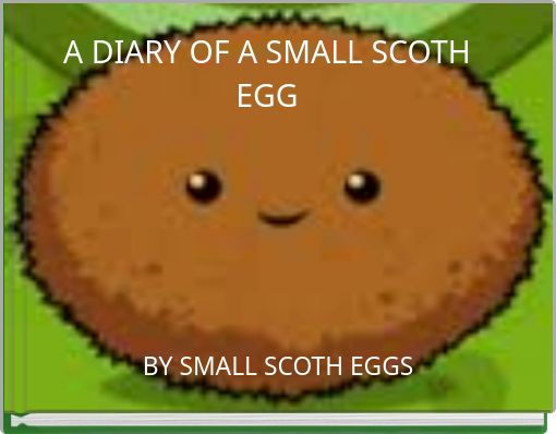 A DIARY OF A SMALL SCOTH EGG