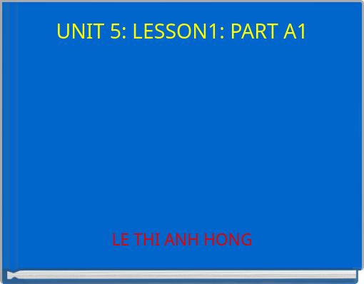 UNIT 5: LESSON1: PART A1