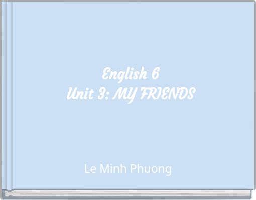 English 6Unit 3: MY FRIENDS