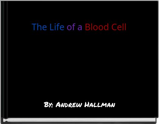 The Life of a Blood Cell