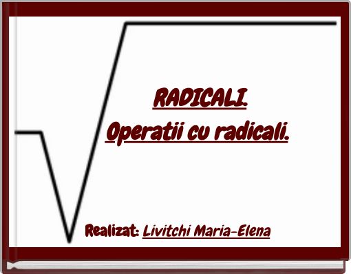 RADICALI. Operatii cu radicali.