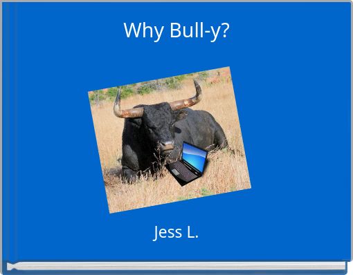 Why Bull-y?