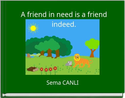 A friend in need is a friend indeed.