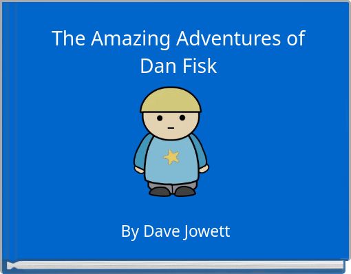 The Amazing Adventures of Dan Fisk