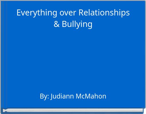 Everything over Relationships &amp; Bullying