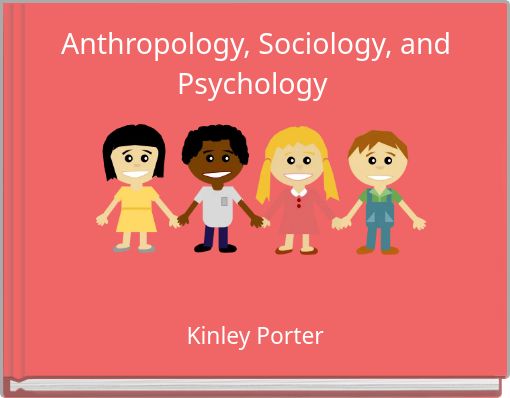 Anthropology, Sociology, and Psychology