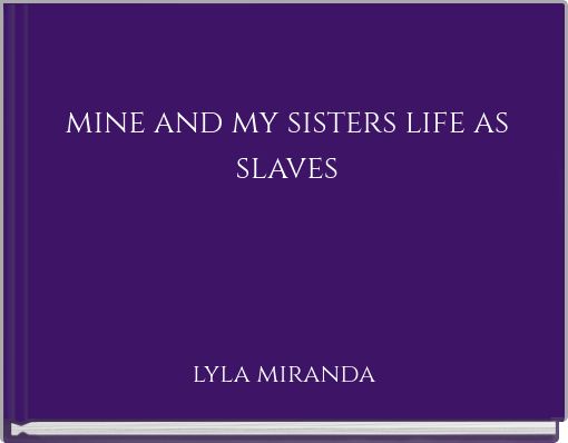 Front cover of 'mine and my sisters life as slaves' 