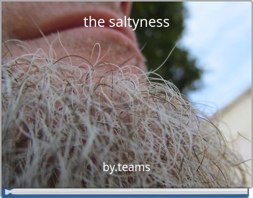 the saltyness