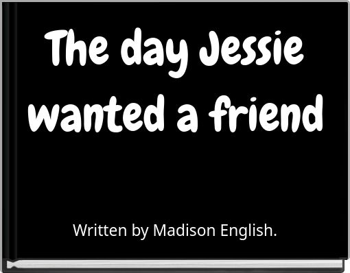 The day Jessie wanted a friend
