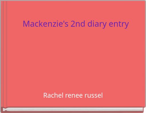 Mackenzie's 2nd diary entry