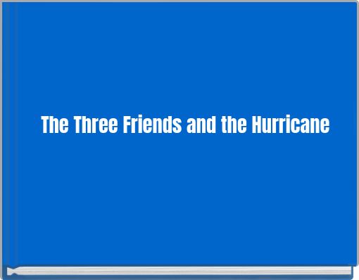 The Three Friends and the Hurricane