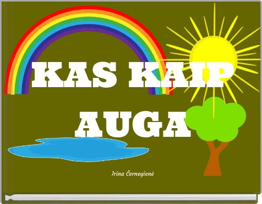 KAS KAIP AUGA Irina Černegienė