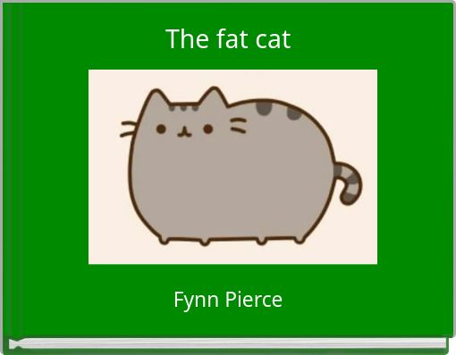 The fat cat