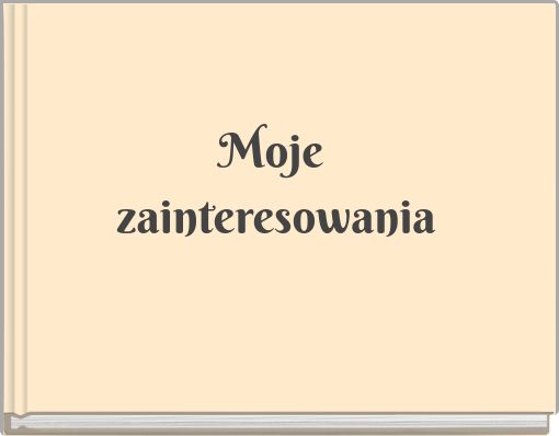 Moje zainteresowania
