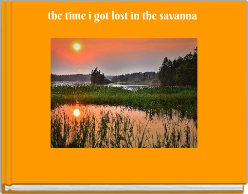 the time i got lost in the savanna